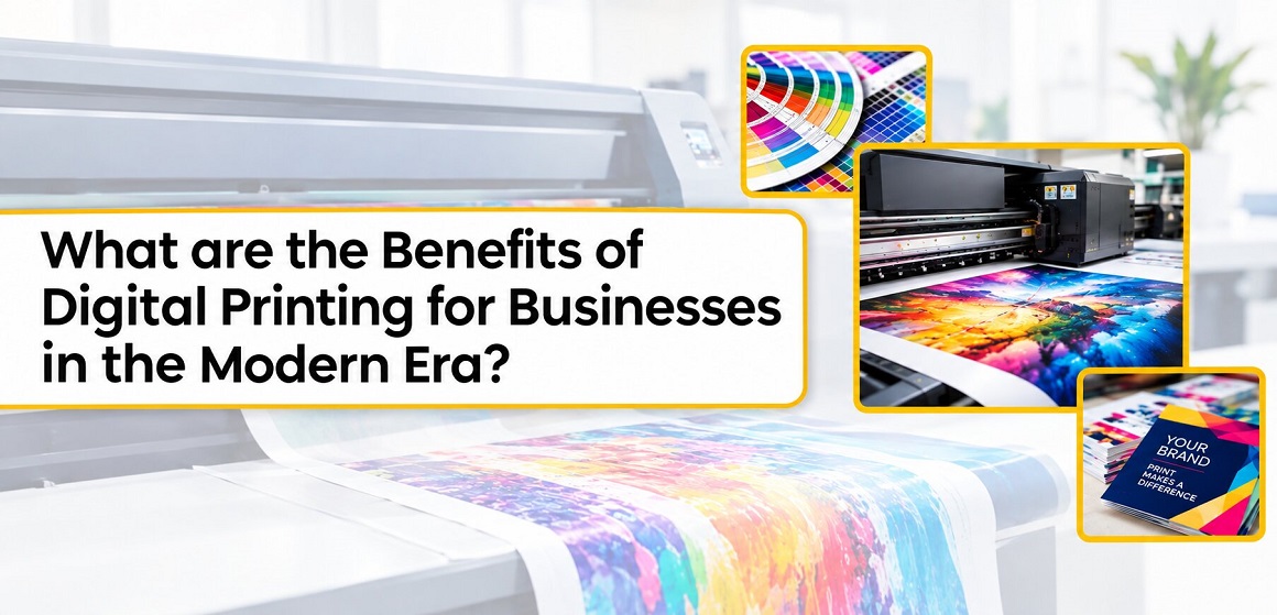 What Are The Benefits Of Digital Printing For Businesses In The Modern Era?