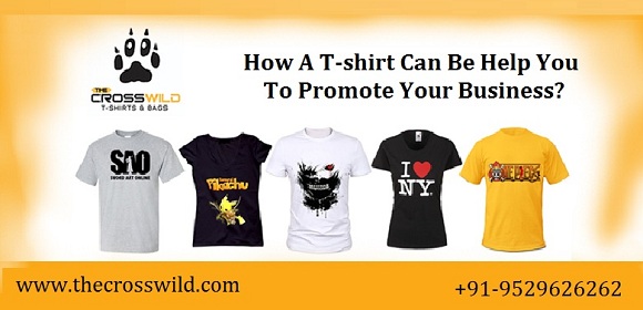 How A T-shirt Can Be Help You To Promote Your Business?