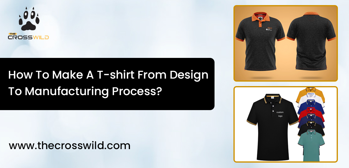 How To Make A T-shirt From Design To Manufacturing Process? How To Make A T-shirt From Design To Manufacturing Process?
